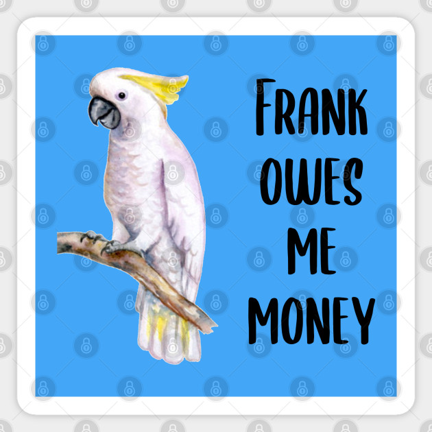 Frank Owes Me Money! Jungle Cruise Sticker TeePublic